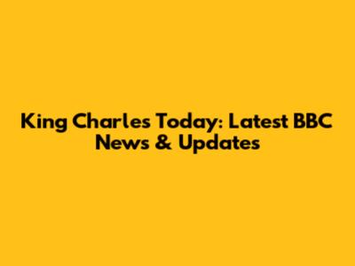 King Charles Today: Latest BBC News & Updates