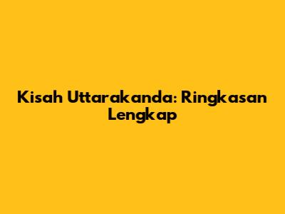 Kisah Uttarakanda: Ringkasan Lengkap