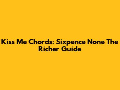 Kiss Me Chords: Sixpence None The Richer Guide