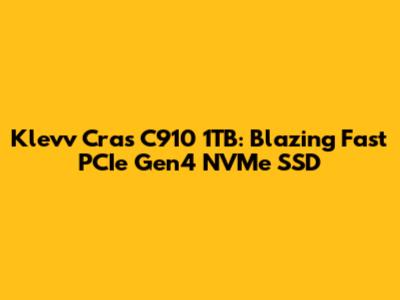 Klevv Cras C910 1TB: Blazing Fast PCIe Gen4 NVMe SSD