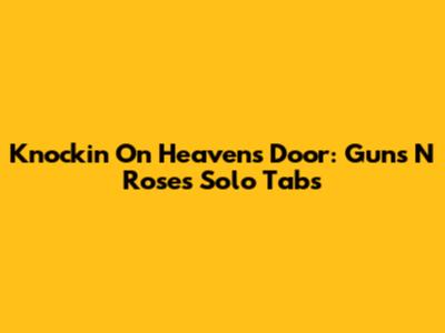 Knockin' On Heaven's Door: Guns N' Roses Solo Tabs