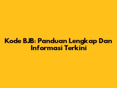 Kode BJB: Panduan Lengkap Dan Informasi Terkini