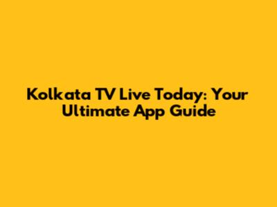 Kolkata TV Live Today: Your Ultimate App Guide