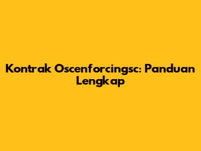 Kontrak Oscenforcingsc: Panduan Lengkap