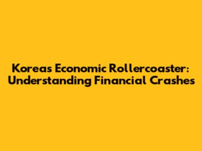 Korea's Economic Rollercoaster: Understanding Financial Crashes