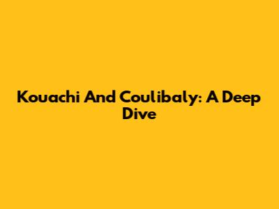 Kouachi And Coulibaly: A Deep Dive