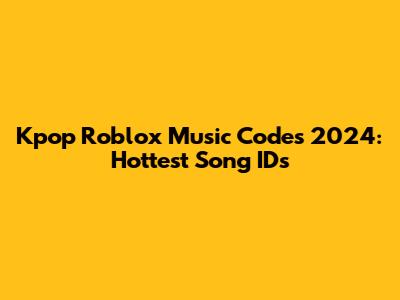 Kpop Roblox Music Codes 2024: Hottest Song IDs