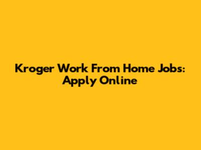 Kroger Work From Home Jobs: Apply Online