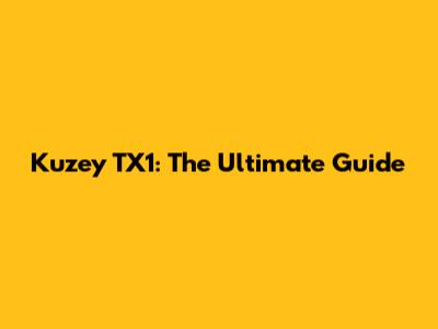 Kuzey TX1: The Ultimate Guide