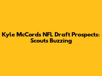 Kyle McCord's NFL Draft Prospects: Scouts Buzzing