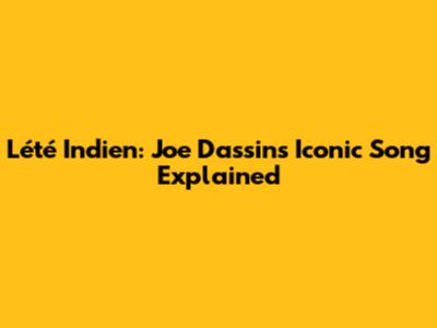 L'été Indien: Joe Dassin's Iconic Song Explained
