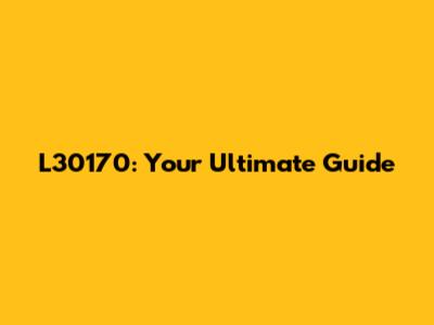 L30170: Your Ultimate Guide