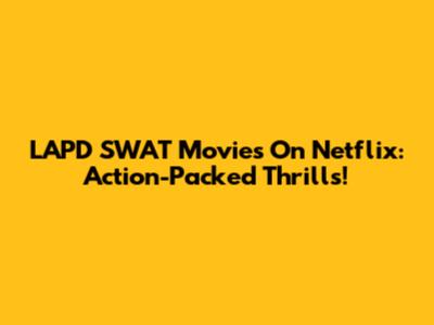LAPD SWAT Movies On Netflix: Action-Packed Thrills!
