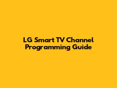 LG Smart TV Channel Programming Guide