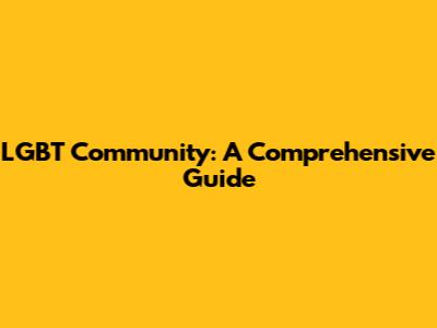 LGBT Community: A Comprehensive Guide