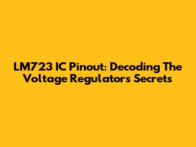 LM723 IC Pinout: Decoding The Voltage Regulator's Secrets