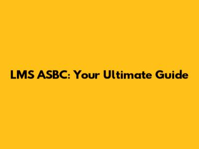 LMS ASBC: Your Ultimate Guide