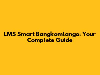 LMS Smart Bangkomlango: Your Complete Guide