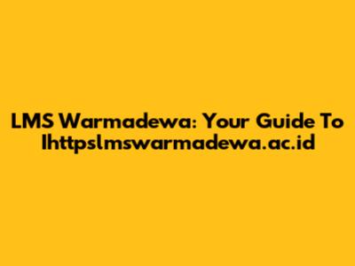 LMS Warmadewa: Your Guide To Ihttpslmswarmadewa.ac.id