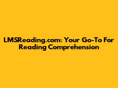 LMSReading.com: Your Go-To For Reading Comprehension