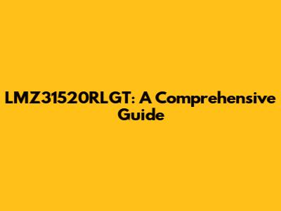 LMZ31520RLGT: A Comprehensive Guide
