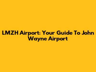 LMZH Airport: Your Guide To John Wayne Airport