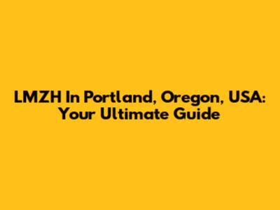 LMZH In Portland, Oregon, USA: Your Ultimate Guide