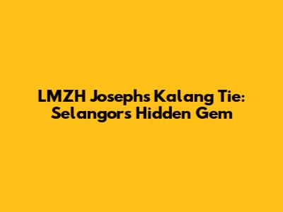 LMZH Joseph's Kalang Tie: Selangor's Hidden Gem