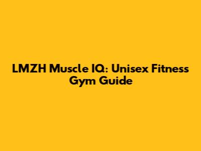 LMZH Muscle IQ: Unisex Fitness Gym Guide