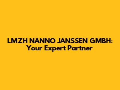 LMZH NANNO JANSSEN GMBH: Your Expert Partner
