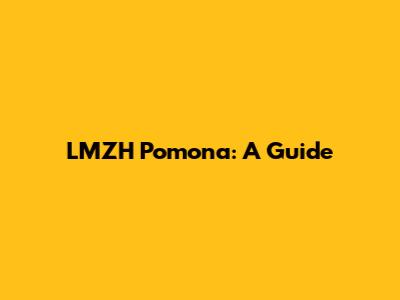 LMZH Pomona: A Guide