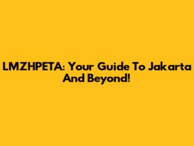 LMZHPETA: Your Guide To Jakarta And Beyond!