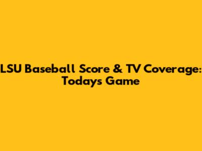 LSU Baseball Score & TV Coverage: Today's Game