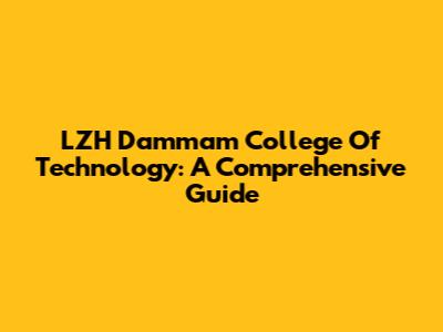 LZH Dammam College Of Technology: A Comprehensive Guide