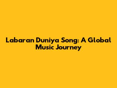 Labaran Duniya Song: A Global Music Journey