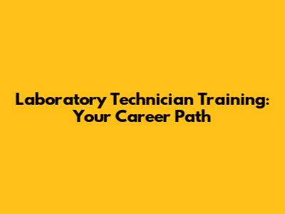 Laboratory Technician Training: Your Career Path