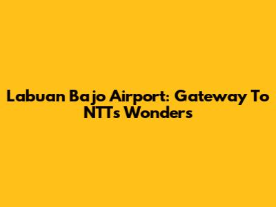 Labuan Bajo Airport: Gateway To NTT's Wonders