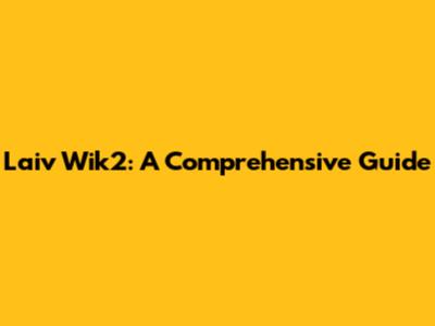 Laiv Wik2: A Comprehensive Guide
