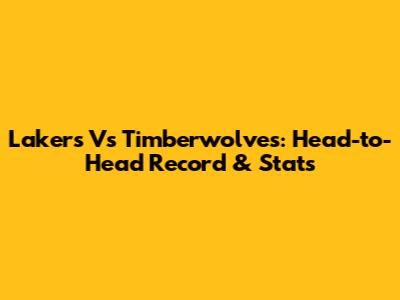 Lakers Vs Timberwolves: Head-to-Head Record & Stats