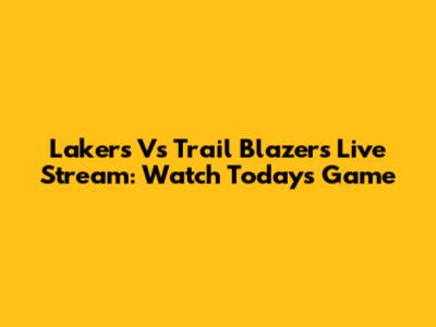 Lakers Vs Trail Blazers Live Stream: Watch Today's Game