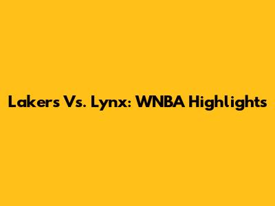 Lakers Vs. Lynx: WNBA Highlights