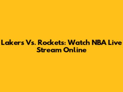 Lakers Vs. Rockets: Watch NBA Live Stream Online