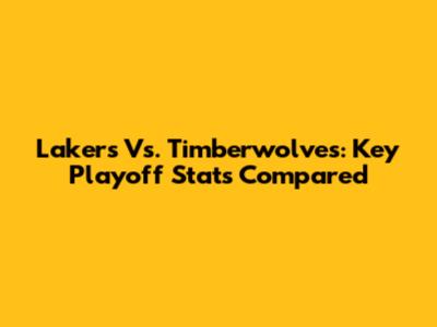 Lakers Vs. Timberwolves: Key Playoff Stats Compared