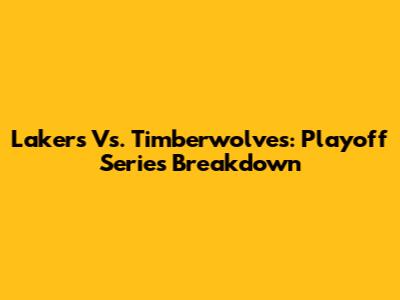 Lakers Vs. Timberwolves: Playoff Series Breakdown