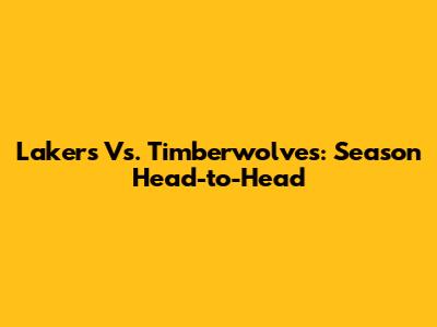 Lakers Vs. Timberwolves: Season Head-to-Head