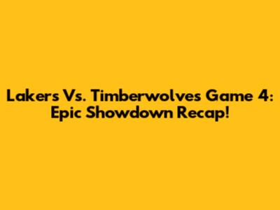 Lakers Vs. Timberwolves Game 4: Epic Showdown Recap!