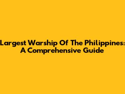Largest Warship Of The Philippines: A Comprehensive Guide