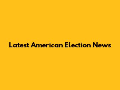 Latest American Election News