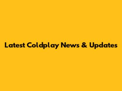 Latest Coldplay News & Updates