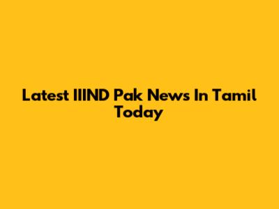 Latest IIIND Pak News In Tamil Today